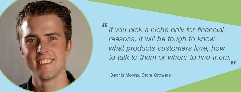 185cd974 9105 4a20 be59 52fb83055006 Dennis Moons Dennis Moons - If you pick a market only for financial reasons, it will be tough to know what products customers love, how to talk to them or where to find them.