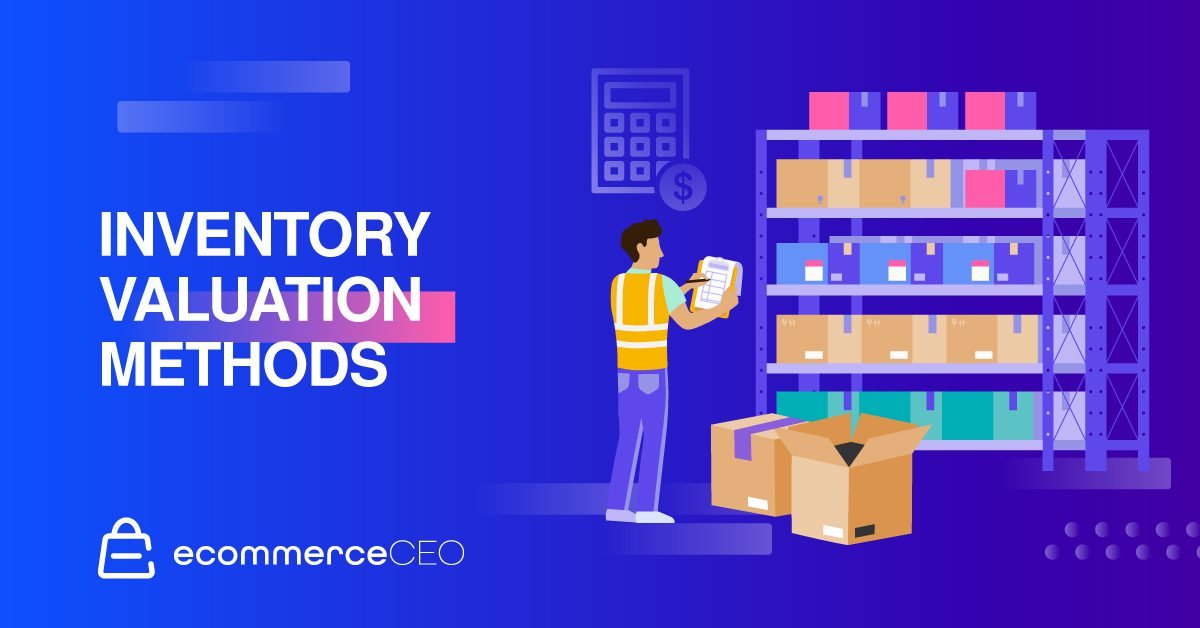 3 Inventory Valuation Methods 1 Inventory Valuation Methods: 4 Ecommerce Business Options