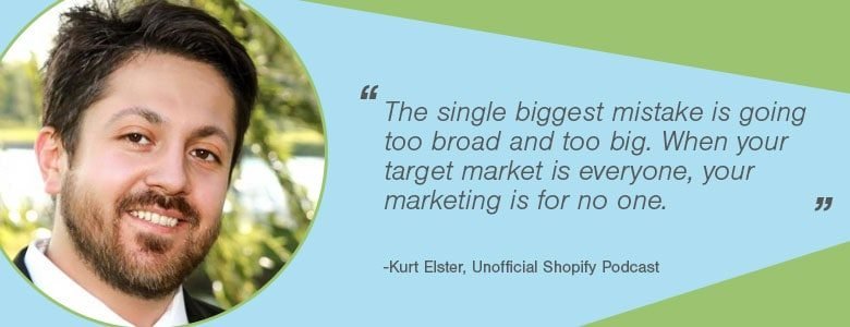d7a7d34b 4b7e 4c62 9c9b e25f9b6df985 Kurt Elster Kurt Elster - The single biggest mistake entrepreneurs make when choosing their first ecommerce market is going too broad and too big. When your target market is everyone, your marketing is for no one.