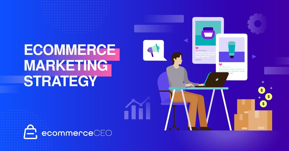 Ecommerce Marketing Strategy Ecommerce Marketing Strategy