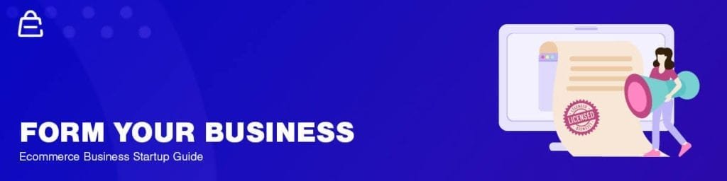 Form Your Ecommerce Business Form Your Company & Brand