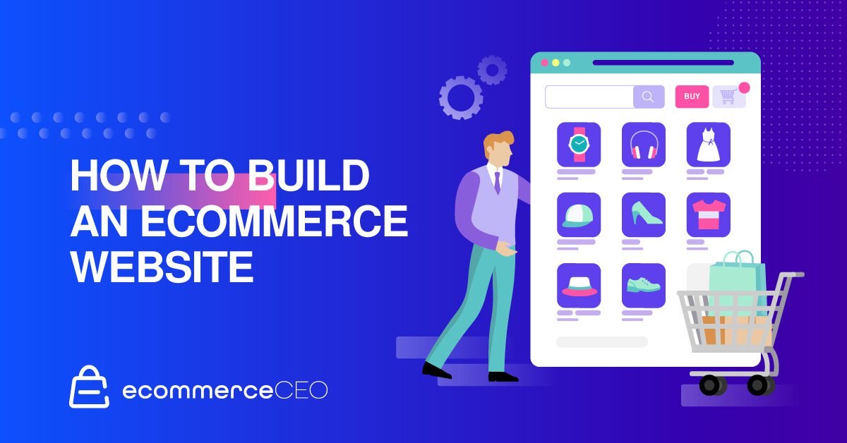 How to Build an Ecommerce Website How to Build an Ecommerce Website