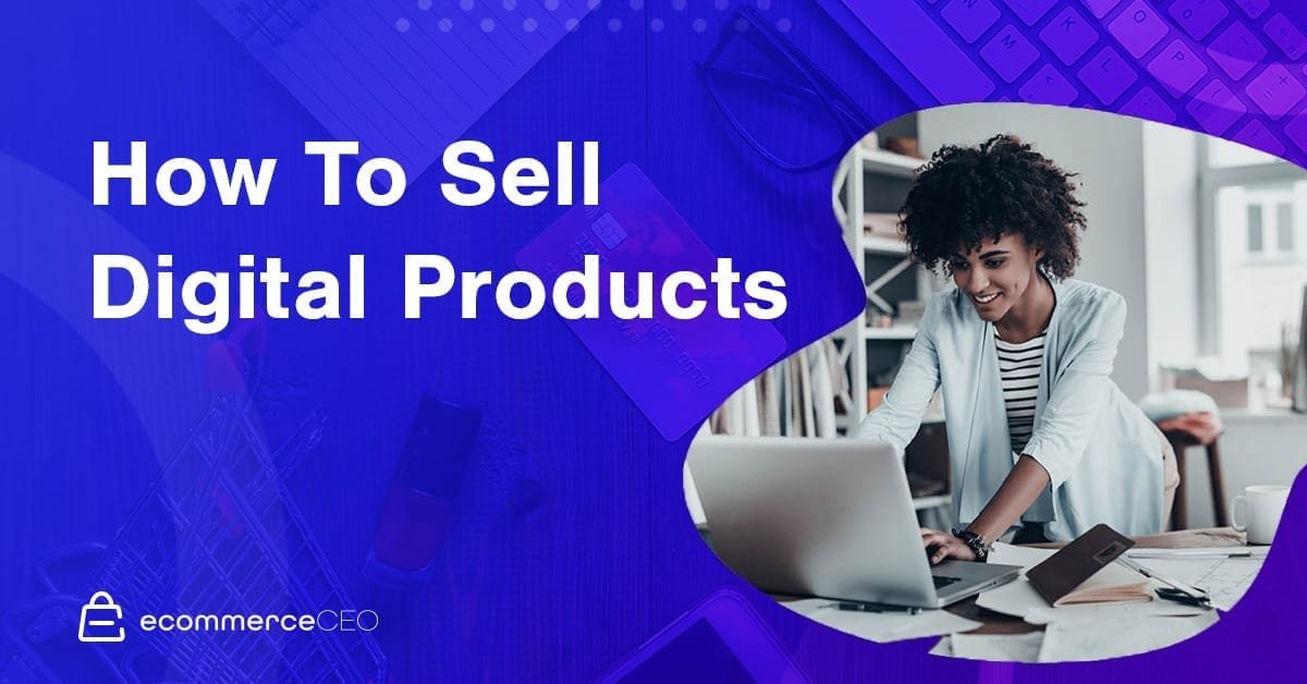 How To Sell Digital Products 2020 How To Sell Digital Products 2020
