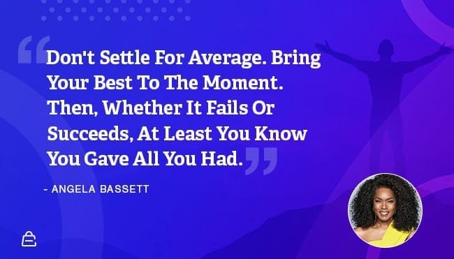 Quote 15 Angela Basset Dont Settle Quote 15 Angela Basset Dont Settle