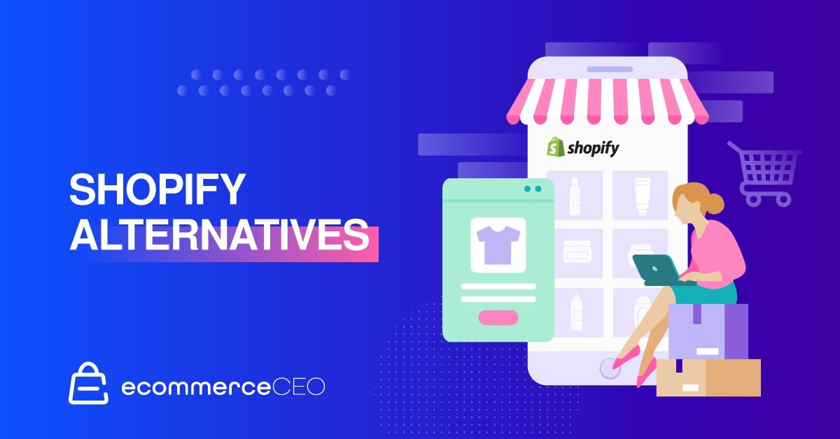 Shopify Alternatives Why You Should Try Shopify Alternatives