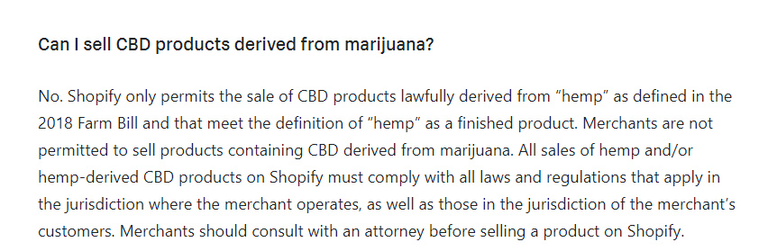 Selling CBD on Shopify US only · Shopify Help Center Some industries, such as CBD products, aren’t allowed to use Shopify Payments. If it’s against the Shopify Payments Terms of Service, you can’t use it.